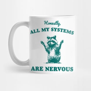 Honestly All My Systems Are Nervous Mug